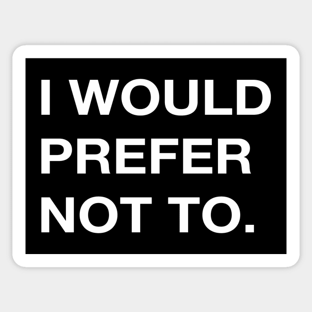 I WOULD PREFER NOT TO. Sticker by Existential's Store